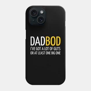 DAD BOD I’VE GOT A LOT OF GUTS OR A LEAST ONE BIG ONE Phone Case