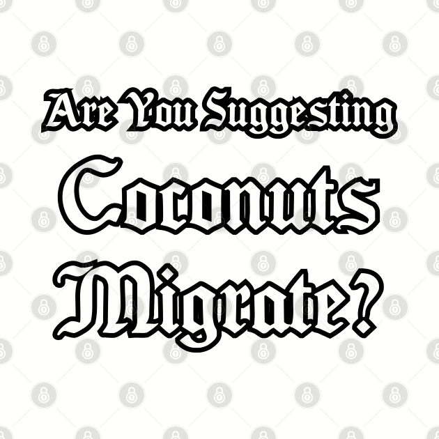 Are you suggesting coconuts migrate_ by Among the Leaves Apparel