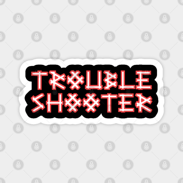 TROUBLESHOOTER Magnet by Tees4Chill