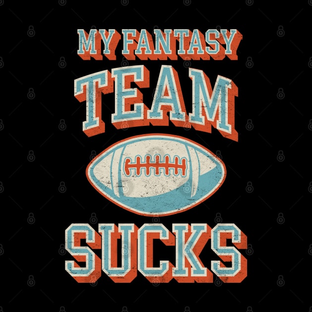 My Fantasy Team Sucks - Vintage Football Design - Funny Sports by TwistedCharm