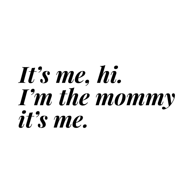 I'm the mommy, it's me. by Ithaca Smith