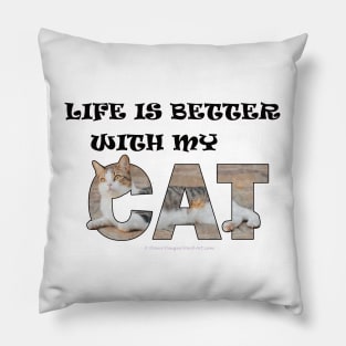 Life is better with my cat - tabby cat oil painting word art Pillow