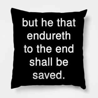 But He that Endureth to the End shall be Saved Pillow