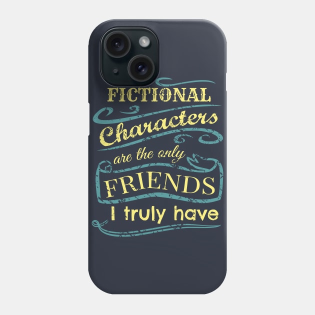 fictional characters are the only friends I truly have Phone Case by FandomizedRose