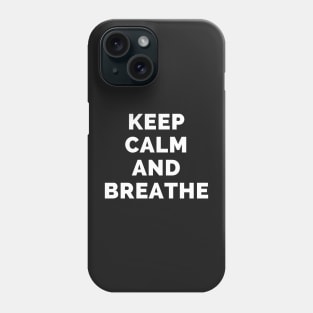 Keep Calm And Breathe - Black And White Simple Font - Funny Meme Sarcastic Satire - Self Inspirational Quotes - Inspirational Quotes About Life and Struggles Phone Case