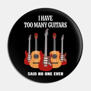 I have too many guitars said no one ever funny Pin