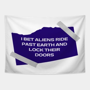 I bet aliens ride past earth and lock their doors Tapestry