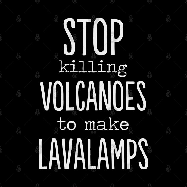 Stop killing volcanoes to make lava lamps funny by MrTeee