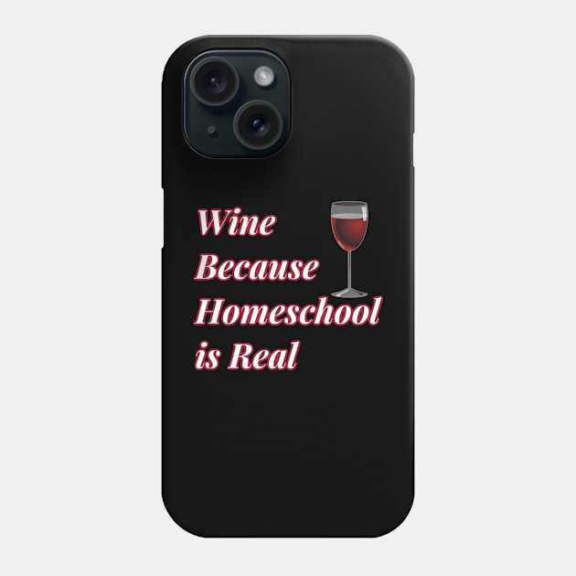 Wine Because Homeschool is Real Phone Case by AtkissonDesign