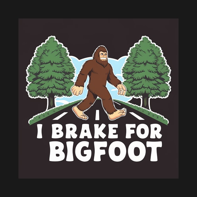I brake for Big Foot by Dizgraceland