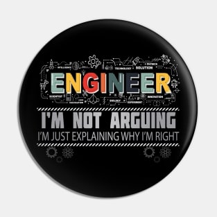 Engineer I'm Not Arguing I'm Just Explaining Why I'm Right Pin