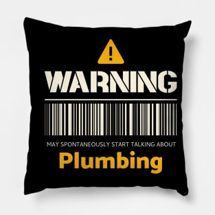 Warning may spontaneously start talking about plumbing Pillow