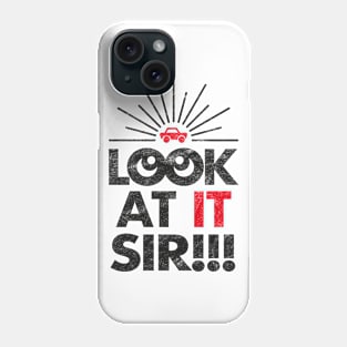 Look At It Sir!!! (Worn) Phone Case