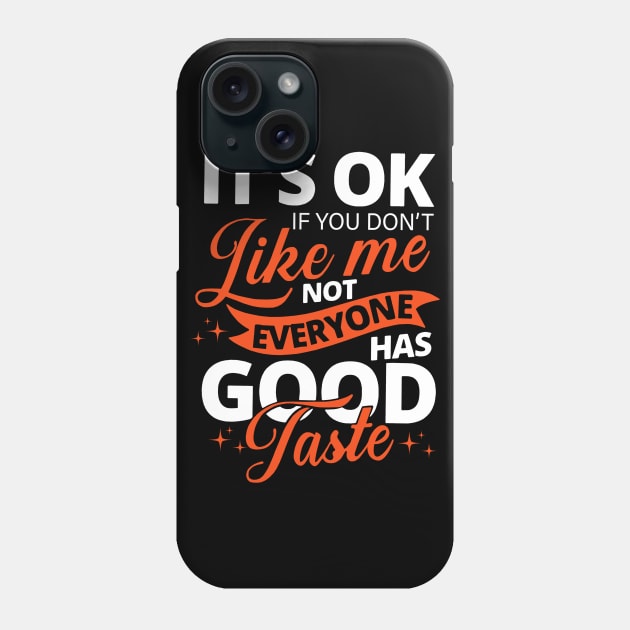 it's ok if you don't like me not everyone has good taste Phone Case by binnacleenta