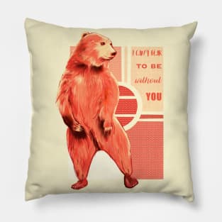 I can’t bear to be without you Pillow