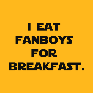 I eat fanboys for breakfast. T-Shirt