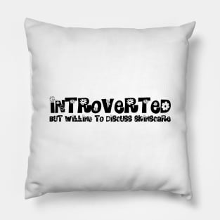 Introverted but willing to discuss skinscare Funny sayings Pillow