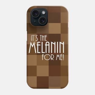 It's The Melanin For Me Phone Case