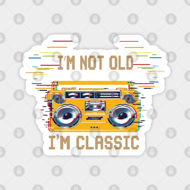 I'm Not Old I'm Classic Magnet by SurpriseART