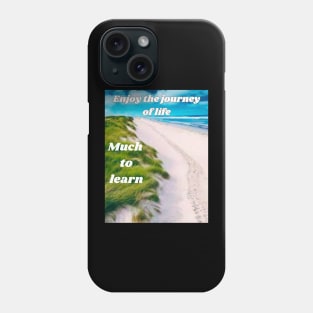 Enjoy the journey of life! Much to learn! Phone Case