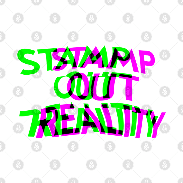 Stamp Out Reality 60’s Protest Hippie Counter Culture by darklordpug