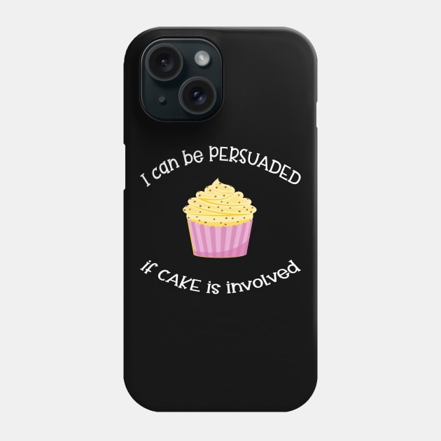 I Can Be Persuaded If Cake Is Involved Phone Case by Slap Cat Designs