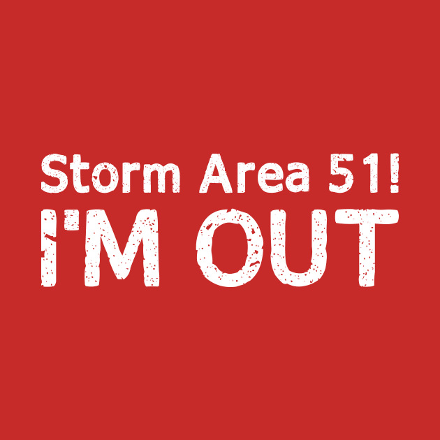 Storm Area 51 I'M Out T Shirt by WildZeal