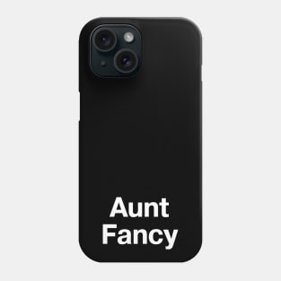 "Aunt Fancy" in plain white letters - you don't even need any nieces or nephews Phone Case