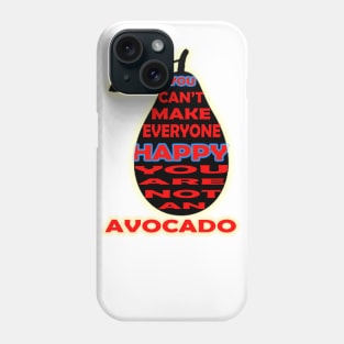 you cant make everyone happy you are not an avocado Phone Case