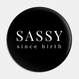 Sassy Since Birth. Funny Sarcastic Saying Pin