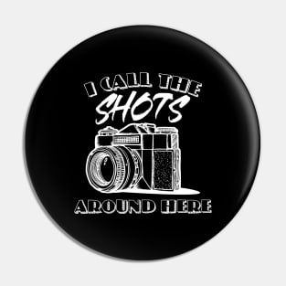 'I Call the Shots Around Here' Photographer Pin