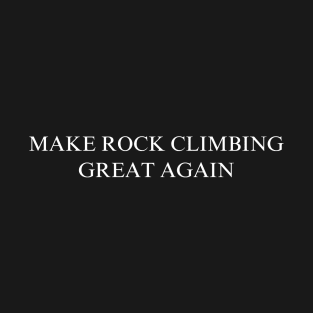 Make Rock Climbing Great Again T-Shirt