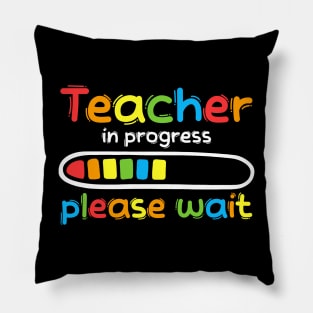 Teacher In Progress Please Wait Funny Future Teacher Pillow