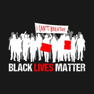 I Can't Breathe  Black Lives Matter T-Shirt