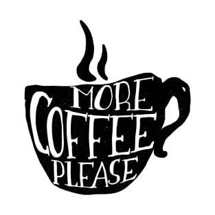 More Coffee Please T-Shirt