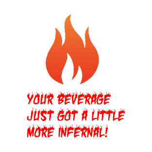 Your Beverage Just Got a Little More Infernal T-Shirt