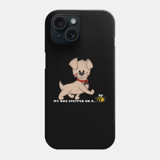 My Dog Stepped On A Bee! Phone Case