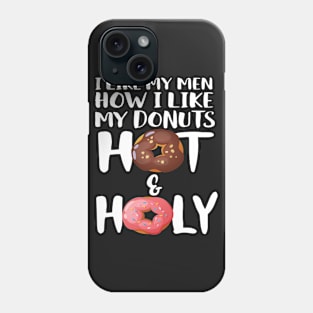 I Like My Men How I Like My Donuts Hot And Holy Phone Case