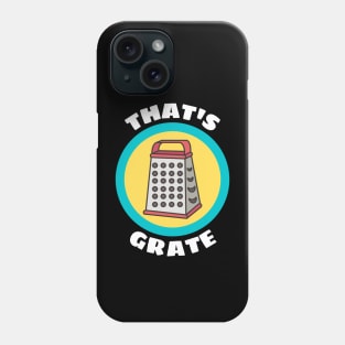 That's Grate - Grate Pun Phone Case