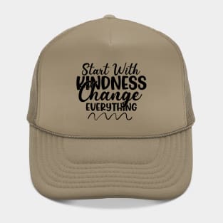 Start With Kindness, Change Everything Hat