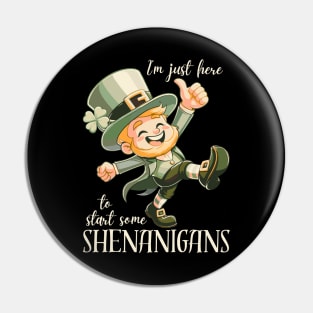 I'm Just Here To Start Some Shenanigans Pin