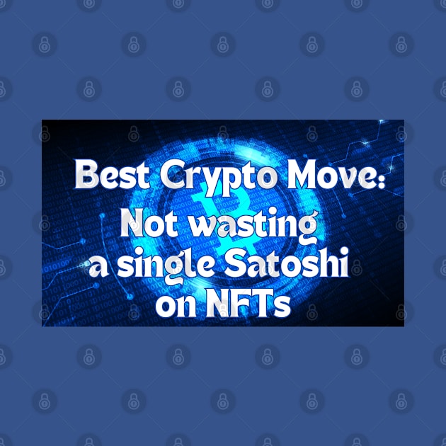 Best Crypto Move - NO NFTs T-Shirt by SailorsDelight