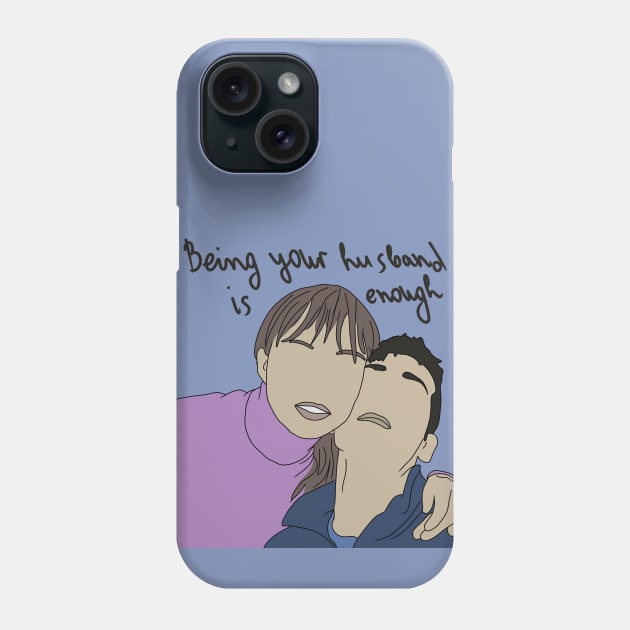 Being your husband is enough Phone Case by Antiope