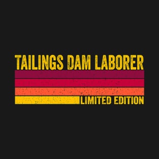 Tailings Dam Laborer T-Shirt