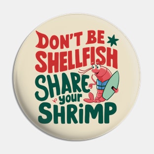 Don't Be Shellfish Share Your Shrimp Pin