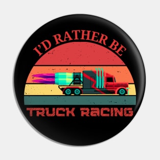 I'd Rather Be Truck Racing Semi Jet Truck 18 Wheeler Racing Pin