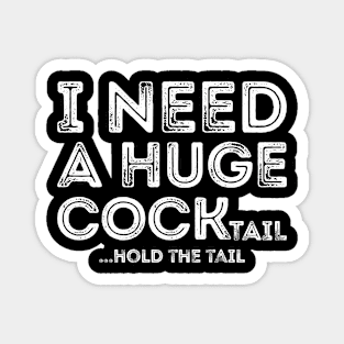 I need a Huge cocktail funny Magnet