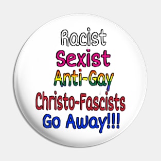 Racist - Sexist - Anti-Gay - Christofascists Go Away - Front Pin