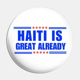 Haiti Is Great Already Funny Pin