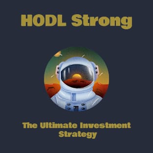 HODL Strong The Ultimate Investment Strategy T-Shirt